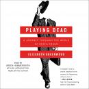 Playing Dead: A Journey Through the World of Death Fraud Audiobook