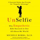 UnSelfie: Why Empathetic Kids Succeed in Our All-About-Me World Audiobook