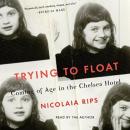 Trying to Float: Chronicles of a Girl in the Chelsea Hotel, Nicolaia Rips
