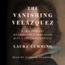 Vanishing Velázquez: A 19th Century Bookseller's Obsession with a Lost Masterpiece, Laura Cumming