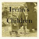 Irena's Children: The Extraordinary Story of the Woman Who Saved 2,500 Children from the Warsaw Ghet Audiobook