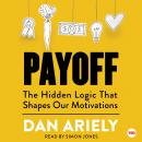Payoff: The Hidden Logic That Shapes Our Motivations Audiobook