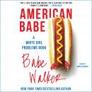 American Babe: A White Girl Problems Book Audiobook