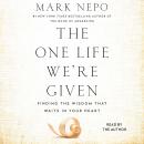 The One Life We're Given: Finding the Wisdom That Waits in Your Heart Audiobook