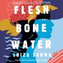 Flesh and Bone and Water: A Novel Audiobook