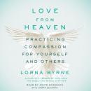 Love From Heaven : Practicing Compassion for Yourself and Others Audiobook