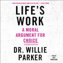 Life's Work: A Moral Argument for Choice Audiobook