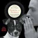 Talking to Animals: How You Can Understand Animals and They Can Understand You, Jon Katz