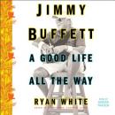 Cover of Jimmy Buffett: A Good Life All the Way