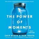 The Power of Moments: Why Certain Experiences Have Extraordinary Impact Audiobook