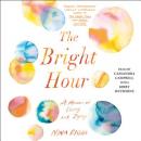 Bright Hour: A Memoir of Living and Dying, Nina Riggs