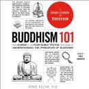 Buddhism 101; From Karma to the Four Noble Truths, Your Guide to Understanding the Principles of Bud Audiobook