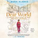 Dear World: A Syrian Girl's Story of War and Plea for Peace Audiobook