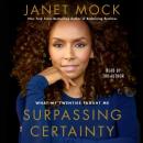 Surpassing Certainty: What My Twenties Taught Me, Janet Mock