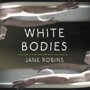 White Bodies: A Novel, Jane Robins