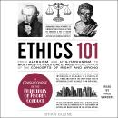Ethics 101: From Altruism and Utilitarianism to Bioethics and Political Ethics, an Exploration of th Audiobook