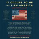 It Occurs to Me That I Am America: New Stories and Art, Joyce Carol Oates, Richard Russo, Lee Child, Neil Gaiman, Mary Higgins Clark