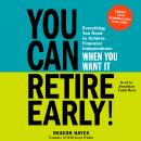 You Can Retire Early!: Everything You Need to Achieve Financial Independence When You Want It Audiobook