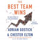 Best Team Wins: The New Science of High Performance, Chester Elton, Adrian Gostick