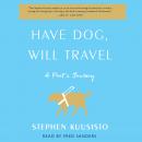 Have Dog, Will Travel: A Poet's Journey with an Exceptional Labrador, Stephen Kuusisto
