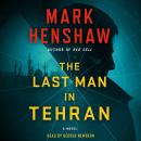 Last Man in Tehran: A Novel, Mark Henshaw