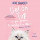 Get on Top: Of Your Pleasure, Sexuality & Wellness: A Vagina Revolution Audiobook