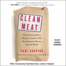 Clean Meat: How Growing Meat Without Animals Will Revolutionize Dinner and the World Audiobook