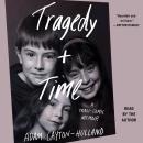 Tragedy Plus Time: A Tragi-comic Memoir Audiobook
