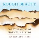 Rough Beauty: Forty Seasons of Mountain Living, Karen Auvinen