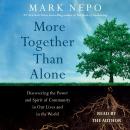 More Together Than Alone: Discovering the Power and Spirit of Community in Our Lives and in the Worl Audiobook