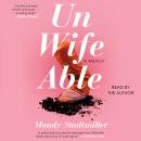 Unwifeable: A Memoir Audiobook