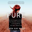 Pure: Inside the Evangelical Movement that Shamed a Generation of Young Women and How I Broke Free