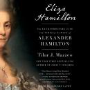 Eliza Hamilton: The Extraordinary Life and Times of the Wife of Alexander Hamilton Audiobook