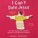 I Can't Date Jesus: Love, Sex, Family, Race, and Other Reasons I've Put My Faith in Beyoncé, Michael Arceneaux