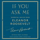 If You Ask Me: Essential Advice from Eleanor Roosevelt Audiobook
