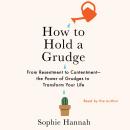 How to Hold a Grudge: From Resentment to Contentment—The Power of Grudges to Transform Your Life