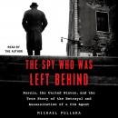 Spy Who Was Left Behind: Russia, the United States, and the True Story of the Betrayal and Assassination of a CIA Agent, Michael Pullara