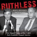 Ruthless: How Donald Trump and Roy Cohn's Dark Symbiosis Changed America, Marie Brenner
