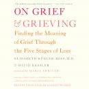 On Grief and Grieving: Finding the Meaning of Grief Through the Five Stages of Loss Audiobook