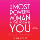 Most Powerful Woman in the Room Is You: Command an Audience and Sell Your Way to Success, Lydia Fenet