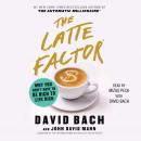 Latte Factor: Why You Don't Have to be Rich to Live Rich, John David Mann, David Bach