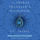 The Astral Traveler's Daughter: Book Two Audiobook