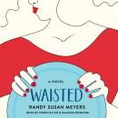 Waisted: A Novel Audiobook