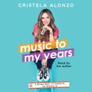 Music to My Years: A Mixtape-Memoir of Growing Up and Standing Up, Cristela Alonzo