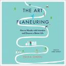 The Art of Flaneuring: How to Wander with Intention and Discover a Better Life Audiobook