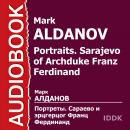 Портреты. Сараево и эрцгерцог Франц Фердинанд Audiobook