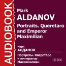 Портреты. Кверетаро и император Максимилиан Audiobook