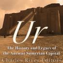 Ur: The History and Legacy of the Ancient Sumerian Capital Audiobook