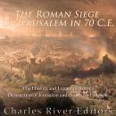 Cover of The Roman Siege of Jerusalem in 70 CE: The History and Legacy of Rome's Destruction of Jerusalem and the Second Temple