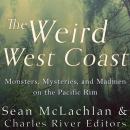 The Weird West Coast: Monsters, Mysteries, and Madmen on the Pacific Rim Audiobook